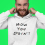 HOW YOU DOIN'? HOW YOU DOIN'?